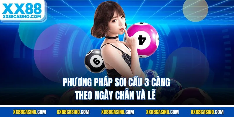 Phương pháp soi cầu 3 càng theo ngày chẵn và lẽ