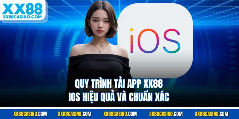 Quy trình tải app XX88 IOS hiệu quả và chuẩn xác